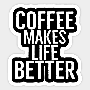 Coffee Makes Life Better Sticker